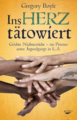 Ins Herz tätowiert - Gelebte Nächstenliebe -Ein Priester unter Jugendgangs in L.A. von Koha-Verlag GmbH